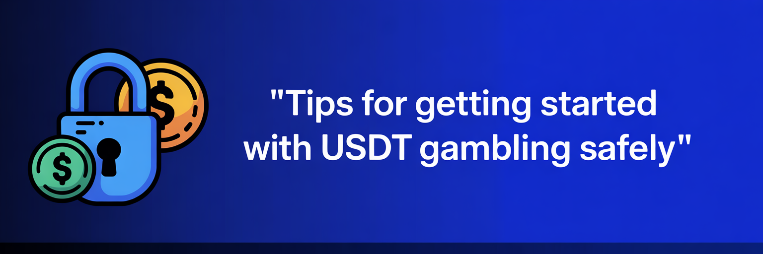 Tips for Getting Started with USDT Gambling Safely
